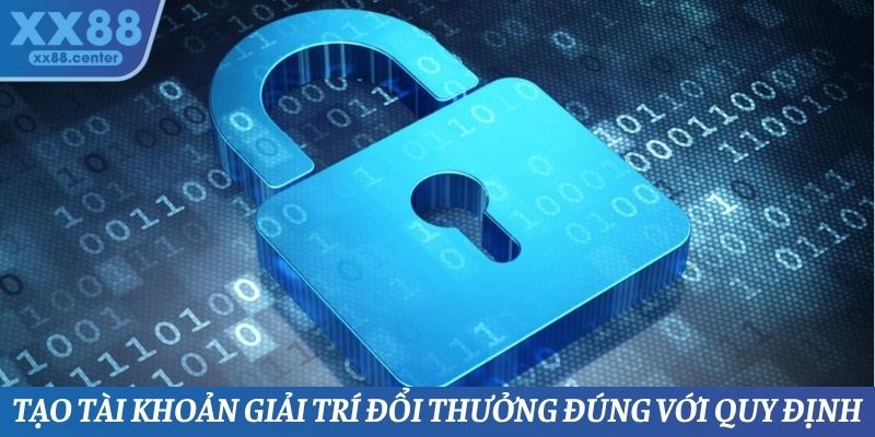 Tạo tài khoản giải trí đổi thưởng đúng với quy định