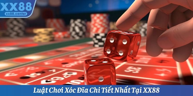 Luật Chơi Xóc Đĩa Chi Tiết Nhất Tại Nền Tảng Giải Trí XX88
